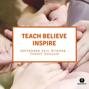 Teach Believe Inspire - Timmy Duggan